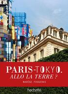 Couverture du livre « Paris-Tokyo ; allo la terre ? » de Nadege Fougeras aux éditions Hachette Tourisme