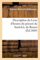 Couverture du livre « Description du livre d'heures du prieure de saint-lo, de rouen » de Bachelin-Deflorenne aux éditions Hachette Bnf