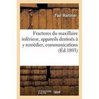 Couverture du livre « Fractures du maxillaire inférieur, appareils destinés à y remédier, communications : Société d'odontologie de Paris, séances des 3 mai et 8 novembre 1892 » de Martinier Paul aux éditions Hachette Bnf