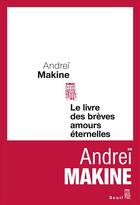 Couverture du livre « Le livre des brèves amours éternelles » de Andrei Makine aux éditions Seuil