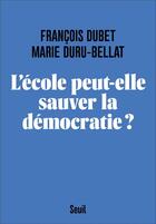 Couverture du livre « L'école peut-elle sauver la démocratie ? » de Marie Duru-Bellat et Francois Dubet aux éditions Seuil