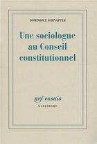 Couverture du livre « Une sociologue au Conseil constitutionnel » de Dominique Schnapper aux éditions Gallimard