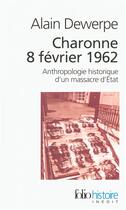 Couverture du livre « Charonne 8 février 1962 : anthropologie historique d'un massacre d'Etat » de Alain Dewerpe aux éditions Folio