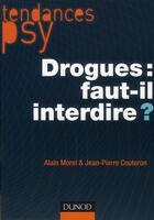 Couverture du livre « Drogues : faut-il interdire ? » de Jean-Pierre Couteron et Alain Morel aux éditions Dunod
