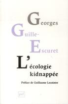 Couverture du livre « L'écologie kidnappée » de Georges Guille-Escuret aux éditions Puf