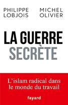 Couverture du livre « La guerre secrète » de Philippe Lobjois et Michel Olivier aux éditions Fayard