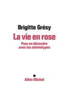 Couverture du livre « La vie en rose ; pour en découdre avec les stéréotypes » de Brigitte Gresy aux éditions Albin Michel