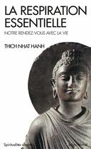 Couverture du livre « La respiration essentielle ; notre rendez-vous avec la vie » de Nhat Hanh aux éditions Albin Michel