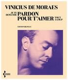 Couverture du livre « Je te demande pardon pour t'aimer tout à coup » de Vinicius De Moraes aux éditions Seghers