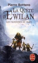 Couverture du livre « La quête d'Ewilan t.2 ; les frontières de glace » de Pierre Bottero aux éditions Le Livre De Poche