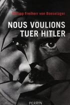 Couverture du livre « Nous voulions tuer Hitler » de Freiherr Von Boessel aux éditions Perrin