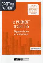 Couverture du livre « Le paiement des dettes : réglementation et contentieux » de Sabrina Delrieu aux éditions Lgdj