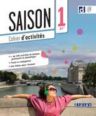 Couverture du livre « Saison 1 : FLE ; Cahier d'activités ; A1+ ; Cahier + Didierfle.app » de Dorothee Dupleix et Delphine Ripaud et Anneline Dintilhac et Anouchka De Oliveira aux éditions Didier