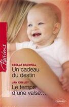 Couverture du livre « Un cadeau du destin ; le temps d une valse... » de Stella Bagwell et Jan Colley aux éditions Harlequin