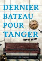 Couverture du livre « Dernier bateau pour Tanger » de Kevin Barry aux éditions Buchet Chastel