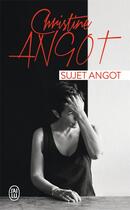 Couverture du livre « Sujet Angot » de Christine Angot aux éditions J'ai Lu