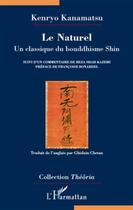 Couverture du livre « Le naturel ; un classique du bouddhisme Shin suivi d'un commentaire de Reza Shah-Kazemi » de Kenryo Kanamatsu aux éditions L'harmattan