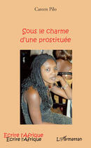 Couverture du livre « Sous le charme d'une prostituée » de Careen Pilo aux éditions Editions L'harmattan