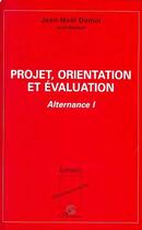 Couverture du livre « Projet, orientation et évaluation : Alternance I » de Jean-Noël Demol aux éditions Editions L'harmattan