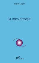 Couverture du livre « La mer, presque » de Jacques Guigou aux éditions Editions L'harmattan