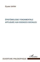 Couverture du livre « Epistémologie fondamentale appliquée aux sciences sociales » de Elysee Sarin aux éditions Editions L'harmattan