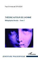 Couverture du livre « Théorie autour de l'homme t.7 ; metaphysica théoria » de Paul-Emmanuel Stradda aux éditions Editions L'harmattan