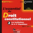 Couverture du livre « L'essentiel du droit constitutionnel Tome 2 ; les institutions de la V République ; édition 2011-2012 » de Gilles Champagne aux éditions Gualino