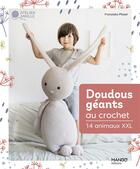 Couverture du livre « Doudous géants au crochet : 14 animaux XXL » de Franziska Pfoser aux éditions Mango
