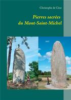 Couverture du livre « Pierres sacrées du Mont Saint-Michel » de Christophe De Cene aux éditions Books On Demand