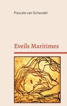 Couverture du livre « Eveils Maritimes » de Pascale Van Schendel aux éditions Books On Demand