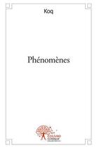 Couverture du livre « Phenomenes » de Koq aux éditions Edilivre