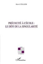 Couverture du livre « Précocité à l'école ; le défi de la singularité » de Herve Cellier aux éditions L'harmattan