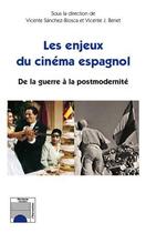 Couverture du livre « Les enjeux du cinéma espagnol ; de la guerre a la postmodernité » de Vincente Sanchez-Biosca aux éditions Editions L'harmattan