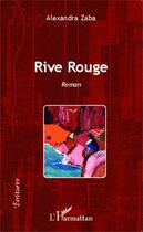 Couverture du livre « Rive rouge » de Alexandra Zaba aux éditions Editions L'harmattan