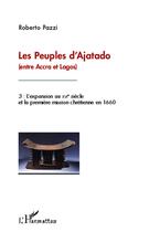 Couverture du livre « Les peuples d'Ajatado (entre Accra et Lagos) Tome 3 ; l'expansion au XVIe siècle et la première mission chrétienne en 1660 » de Roberto Pazzi aux éditions L'harmattan