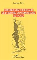 Couverture du livre « Quelques pans cruciaux de l'histoire contemporaine du Togo » de Tetevi Godwin Tete-Adjalogo aux éditions L'harmattan
