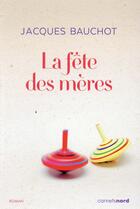 Couverture du livre « La fête des mères » de Jacques Bauchot aux éditions Carnets Nord