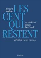 Couverture du livre « Les cent qui restent - 100 écrivains français du XXe siècle qu'on lira encore en 2100 » de Bernard Morlino aux éditions Ecriture