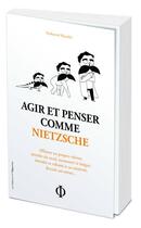 Couverture du livre « Agir et penser comme Nietzsche » de Nathanael Masselot aux éditions L'opportun