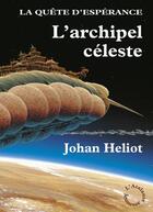 Couverture du livre « La quête d'espérance t.3 ; l'archipel céleste » de Johan Heliot aux éditions L'atalante