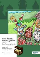 Couverture du livre « Le château des Gugusse Tome 1 : des secrets de famille » de Jean-Luc Prat Du Jancourt aux éditions Nombre 7