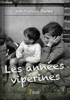 Couverture du livre « Les annees viperines » de Duriez Jean-Francois aux éditions 7 Ecrit