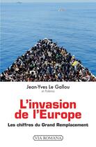 Couverture du livre « L'invasion de l'Europe, les chiffres du grand remplacement » de Jean-Yves Le Gallou aux éditions Via Romana