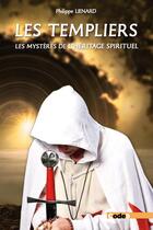 Couverture du livre « Les Templiers : les mystères de l'héritage spirituel ; sommes-nous tous des templiers ? » de Philippe Lienard aux éditions Code9