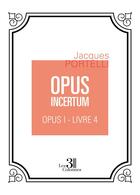 Couverture du livre « Opus incertum t.1 : livre 4 » de Jacques Portelli aux éditions Les Trois Colonnes