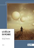 Couverture du livre « Le déclin du monde » de Serge Charton aux éditions Nombre 7