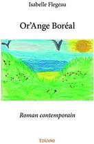 Couverture du livre « Or'ange boréal » de Flegeau Isabelle aux éditions Edilivre