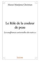 Couverture du livre « Le rôle de la couleur de peau ; les souffrances universelles des noir.e.s » de Mutijima Christian Manzi aux éditions Edilivre