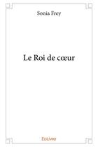 Couverture du livre « Le Roi de coeur » de Frey Sonia aux éditions Edilivre