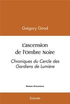 Couverture du livre « L'ascension de l'ombre noire - chroniques du cercle des gardiens de lumiere » de Gregory Girod aux éditions Edilivre